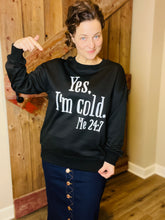 "Yes, I'm Cold" Sweatshirt